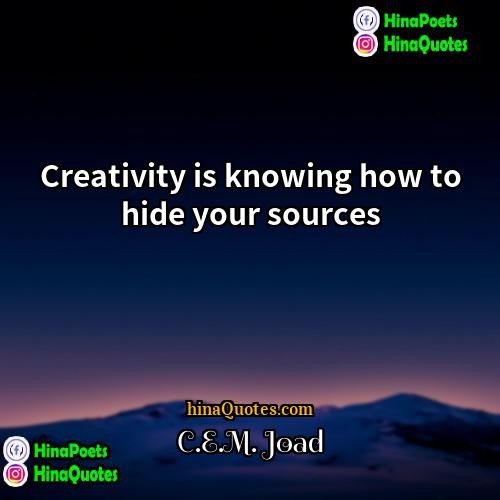 CEM Joad Quotes | Creativity is knowing how to hide your
